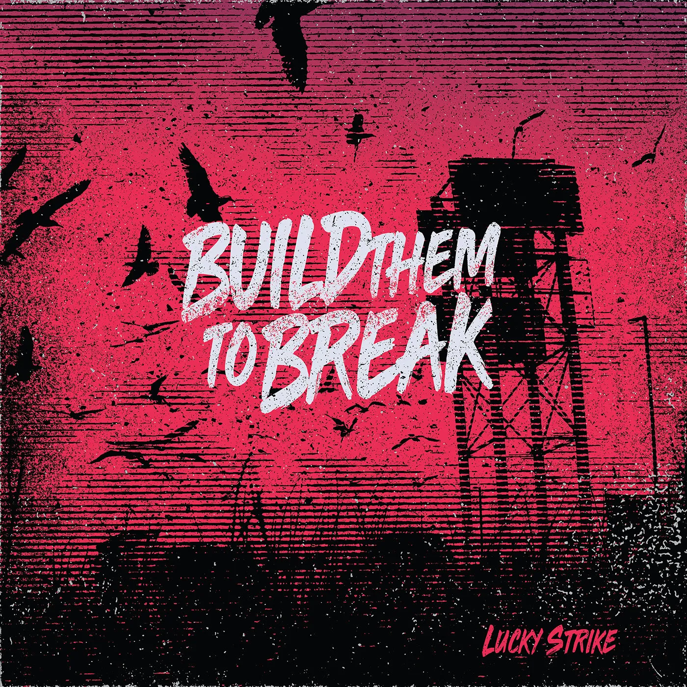 BUILD THEM TO BREAK "Lucky Strike"